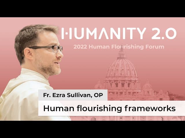 Fr. Ezra Sullivan on the Human Flourishing Framework: Human Flourishing Forum 2022