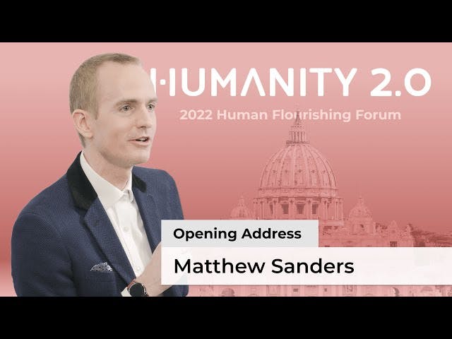 CEO of Humanity 2.0, Matthew Sanders’ opening address: Human Flourishing Forum 2022