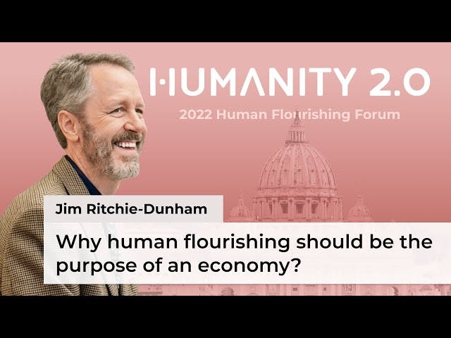 Why human flourishing should be the purpose of an economy: Human Flourishing Forum 2022